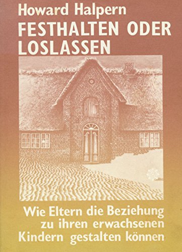 9783894034122: Festhalten oder Loslassen.: Wie Eltern die Beziehung zu ihren erwachsenen Kindern gestalten knnen