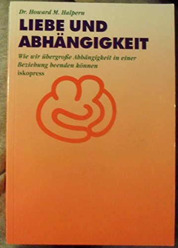 Beispielbild fr Liebe und Abhngigkeit: Wie wir bergroe Abhngigkeit in einer Beziehung beenden knnen zum Verkauf von medimops