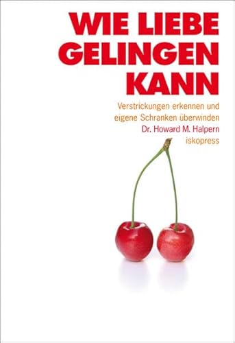 9783894034320: Wie Liebe gelingen kann: Verstrickungen erkennen und eigene Schranken berwinden. Frher unter dem Titel: Anatomie der Liebe