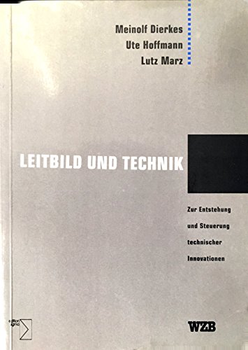 Leitbild und Technik: Zur Entstehung und Steuerung technischer Innovationen (German Edition) (9783894041090) by Dierkes, Meinolf