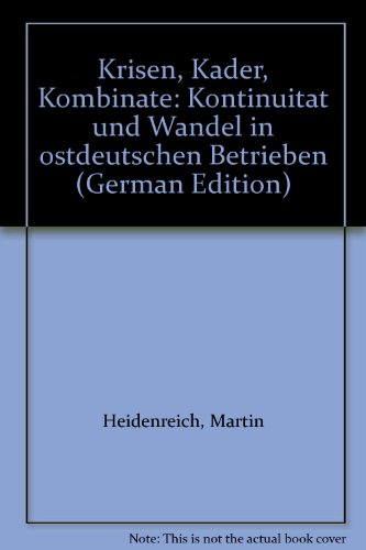 Beispielbild fr Krisen, Kader, Kombinate. Kontinuitt und Wandel in ostdeutschen Betrieben zum Verkauf von Buchmarie