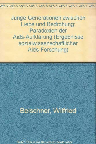 9783894046705: Junge Generationen zwischen Liebe und Bedrohung: Paradoxien der Aids-Aufklarung (Ergebnisse sozialwissenschaftlicher Aids-Forschung) (German Edition)