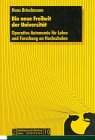 Beispielbild fr Die neue Freiheit der Universitt: Operative Autonomie fr Lehre und Forschung an Hochschulen zum Verkauf von Bernhard Kiewel Rare Books