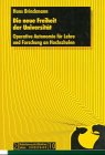 Stock image for Die neue Freiheit der Universitt: Operative Autonomie fr Lehre und Forschung an Hochschulen for sale by Bernhard Kiewel Rare Books