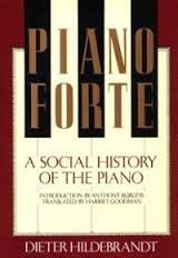 Piano Forte: A Social History of the Piano. (9783894048914) by Dieter Hildebrandt