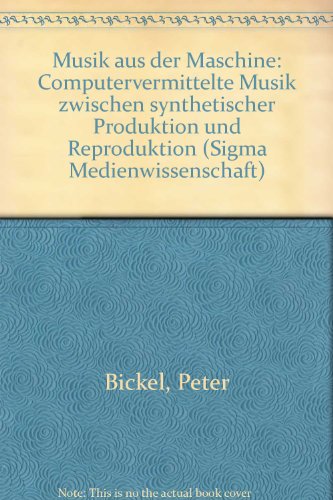 Stock image for Musik aus der Maschine. Computervermittelte Musik zwischen synthetischer Produktion und Reproduktion. for sale by Antiquariat Kalyana