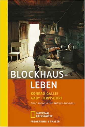 Blockhaus-Leben. Ein Jahr in der Wildnis von Kanada.