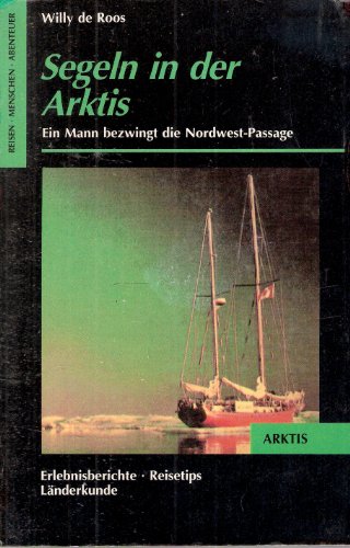 Beispielbild fr Segeln in der Arktis. Ein Mann bezwingt die Nordwest-Passage. [Erlebnisberichte, Reisetips, Lnderkunde]. zum Verkauf von Steamhead Records & Books