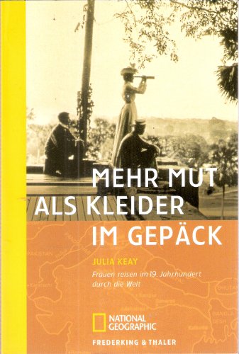 Beispielbild fr Mehr Mut als Kleider im Gepck. Frauen reisen im 19. Jahrhundert durch die Welt. Geschichten von weiblicher Entdeckerfreude und Abenteuerlust jenseits aller Konventionen. zum Verkauf von medimops