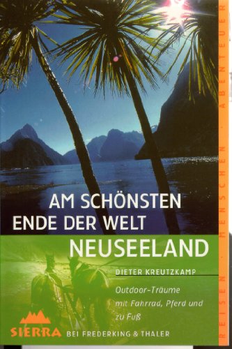 Am schönsten Ende der Welt Neuseeland: Outdoor-Träume mit Fahrrad, Pferd und zu Fuß - Kreutzkamp, Dieter