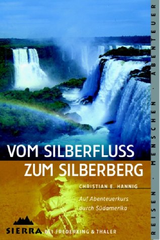 Vom Silberfluss zum Silberberg. Auf Abenteuerkurs durch Südamerika.