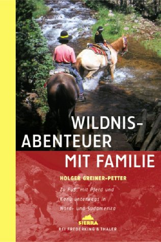 9783894051525: Wildnisabenteuer mit Familie. Zu Fuss, mit Pferd und Kanu unterwegs in Nord- und Sdamerika (Livre en allemand)