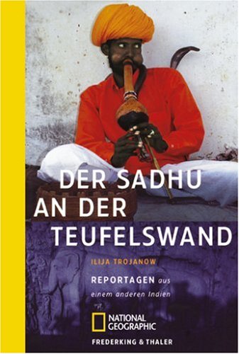 Der Sadhu an der Teufelswand: Reportagen aus einem anderen Indien - Trojanow, Ilija