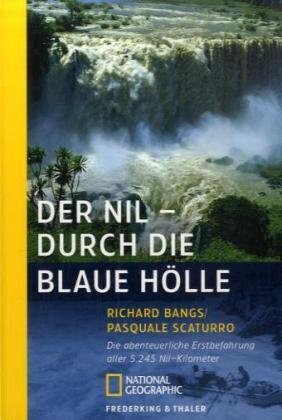 Stock image for Der Nil - Durch die blaue Hlle: Die abenteuerliche Erstbefahrung aller 5245 Nil-Kilometer for sale by medimops