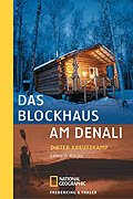 Beispielbild fr Das Blockhaus am Denali: Leben in Alaska (NATIONAL GEOGRAPHIC ADVENTURE PRESS, Reisen, Menschen, Abenteuer - Die Taschenbuchreihe von National Geographic und Frederking & Thaler) zum Verkauf von Bildungsbuch