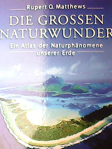 Imagen de archivo de Die grossen Naturwunder. Ein Atlas der Naturphnomene unserer Erde a la venta por Antiquariat  Angelika Hofmann
