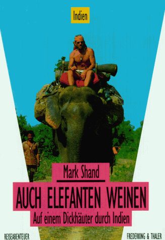 9783894053116: Auch Elefanten weinen. Auf einem Dickhuter durch Indien - Shand, Mark