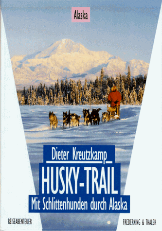 9783894053123: Husky-Trail. Mit Schlittenhunden durch Alaska