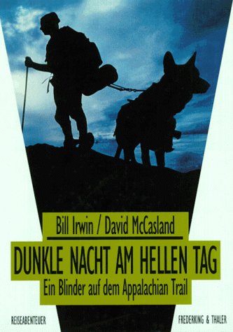 Dunkle Nacht am hellen Tag : Ein Blinder auf dem Appalachian Trail. - Irwin, Bill und David McCasland