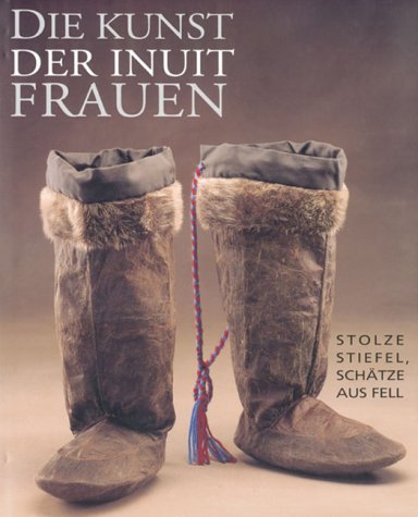 9783894053529: Die Kunst der Inuit-Frauen: Stolze, Stiefel, Schatze Aus Fell
