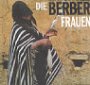 Stock image for Die Berber-Frauen : Kunst und Kultur in Nordafrika. Margaret Courtney-Clarke. Mit Texten von Geraldine Brooks. [bers. aus dem Engl. von Alexander Kluy].(cf1h) for sale by Versandantiquariat Behnke