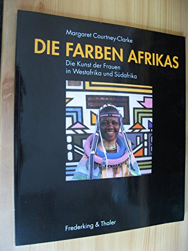 Stock image for Die Farben Afrikas. Die Kunst der Frauen in Westafrika und Sdafrika. for sale by Worpsweder Antiquariat