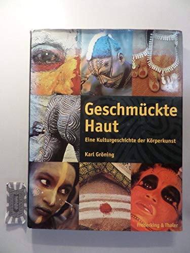Geschmückte Haut : eine Kulturgeschichte der Körperkunst. Karl Gröning (Hrsg.). Texte von Ferdina...