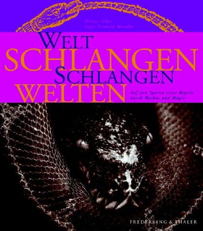 Weltschlangen - Schlangenwelten : auf den Spuren eines Reptils durch Mythos und Magie. Heiner Ube...