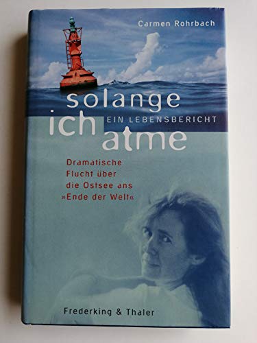 Stock image for Solange ich atme - Ein Lebensbericht, Dramatische Flucht ?ber die Ostsee ans "Ende der Welt" for sale by Antiquariat Hans Wger