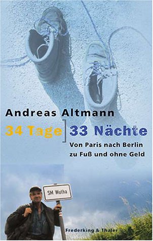 Imagen de archivo de 34 Tage, 33 Naechte Von Paris nach Berlin zu Fuss und ohne Geld a la venta por ThriftBooks-Atlanta