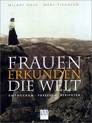 Beispielbild fr Frauen erkunden die Welt. Entdecken, forschen, berichten zum Verkauf von Leserstrahl  (Preise inkl. MwSt.)