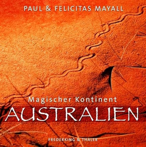 Beispielbild fr Magischer Kontinent Australien. Mit einem Vorwort von Paul Mayall & Felicitas Mayall. Mit einem Vorwort von Archie Weller. Text und bersetzungen von Felicitas Mayall. zum Verkauf von BOUQUINIST