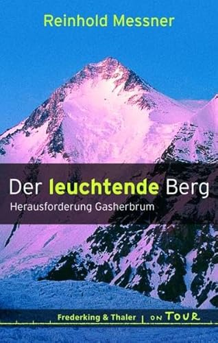 Der leuchtende Berg : Herausforderung Gasherbrum - Messner, Reinhold