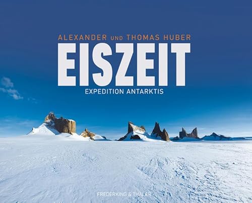 Beispielbild fr Eiszeit : Expedition Antarktis. Alexander und Thomas Huber zum Verkauf von Antiquariat VinoLibros