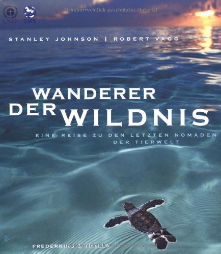 Stock image for Wanderer der Wildnis, Eine Reise zu den letzten Nomaden der Tierwelt for sale by Antiquariat Hans Wger