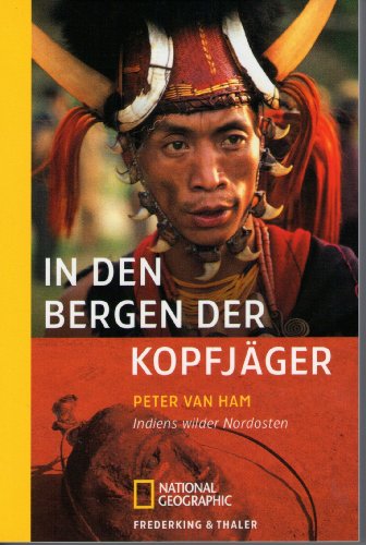 Imagen de archivo de In den Bergen der Kopfjäger: Indiens wilder Nordosten von Peter van Ham und Aglaja Stirn von Frederking U. Thaler (September 2007) a la venta por Nietzsche-Buchhandlung OHG