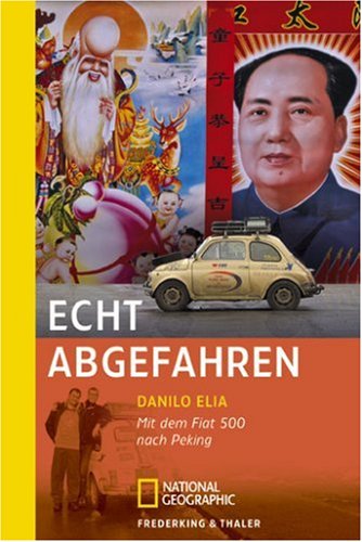 Stock image for Echt abgefahren: Mit dem Fiat 500 nach Peking for sale by medimops