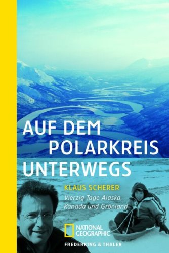 Beispielbild fr Auf dem Polarkreis unterwegs: Vierzig Tage Alaska, Kanada und Grnland zum Verkauf von medimops