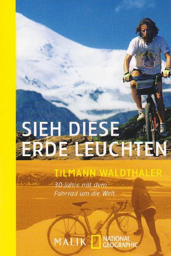 9783894058852: Sieh diese Erde leuchten: 30 Jahre mit dem Fahrrad um die Welt