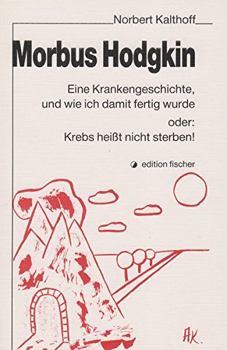 Beispielbild fr Morbus Hodgkin: Eine Krankengeschichte, und wie ich damit fertig wurde oder Krebs heisst nicht sterben! zum Verkauf von medimops