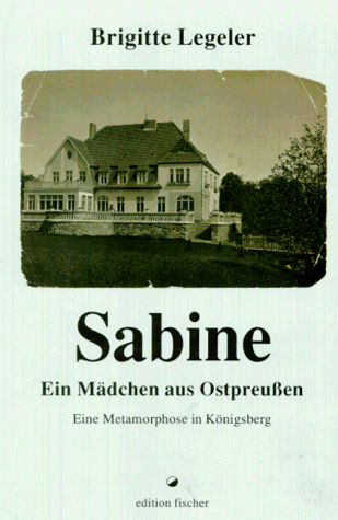 Imagen de archivo de Sabine - Ein Mdchen aus Ostpreuen - Eine Metamorphose in Knigsberg a la venta por Antiquariat Bcherkiste