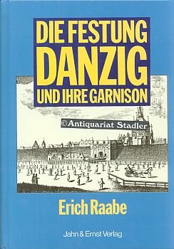 Die Festung Danzig und ihre Garnison - Raabe, Erich