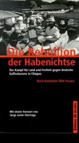 9783894080648: Die Rebellion der Habenichtse: Der Kampf fr Land und Freiheit gegen deutsche Kaffeebarone in Chiapas
