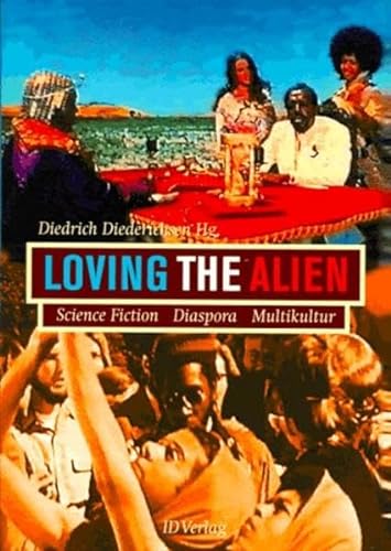 Loving the Alien. Science Fiction, Diaspora, Multikultur - Diedrich Diederichsen
