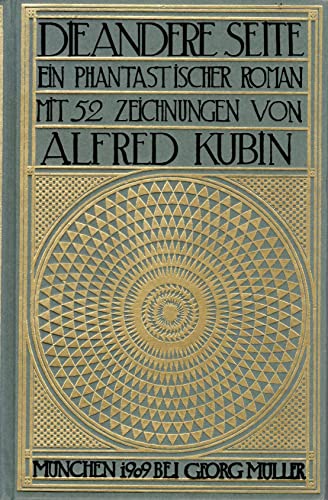 Die andere Seite. Ein phantastischer Roman. Mit 52 Abbildungen und einem Plan. Reprint [der Erstausgabe München und Leipzig, 1909 bei Georg Müller] nach der Originalausgabe. - Kubin, Alfred