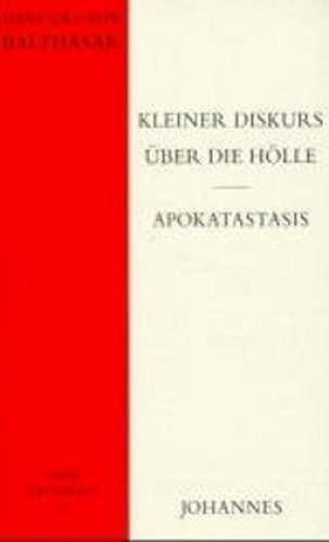 Kleiner Diskurs über die Hölle Apokatastasis - Hans Urs von Balthasar