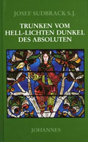 Trunken vom Hell-Lichten Dunkel des Absoluten: Dionysos der Areopagite und die Poesie der Gotteserfahrung (9783894113674) by Sudbrack, Josef