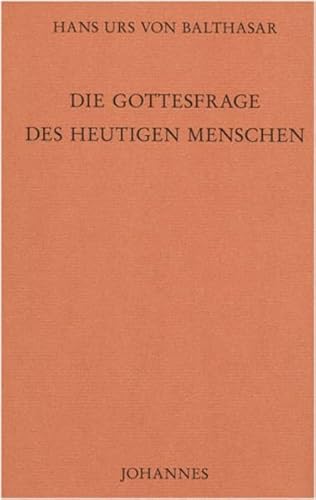 Die Gottesfrage des heutigen Menschen: Studienausgabe 7 (9783894114077) by Balthasar, Hans Urs Von