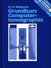 Grundkurs Computertomographie - Wegener Otto, H., Regine Fassel und Doris Welger