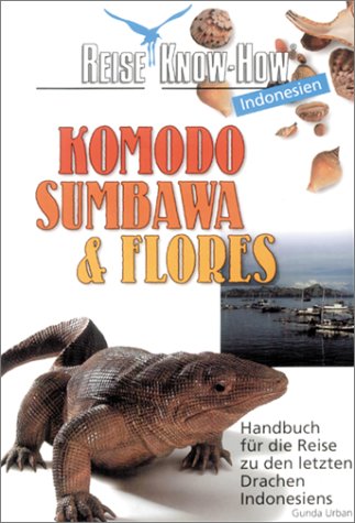 Imagen de archivo de Komodo, Sumbawa und Flores. Reise Know- How. Handbuch fr die Reise zu den letzten Drachen Indonesiens a la venta por medimops